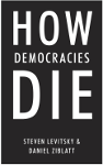 How Democracies Die, by Levitsky and Ziblatt