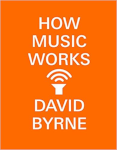 How Music Works, by Byrne